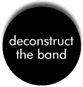 deconstruct the band